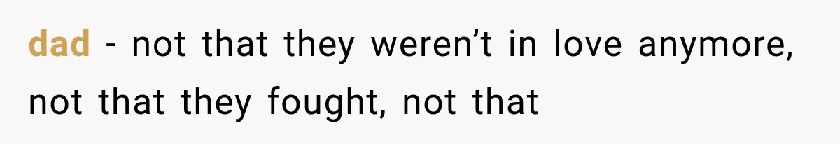 Mom Broke Down In Therapy After Her Daughter Compared A Future Stepmom To Her Husband dad - not that they weren’t in love anymore, not that they fought, not that