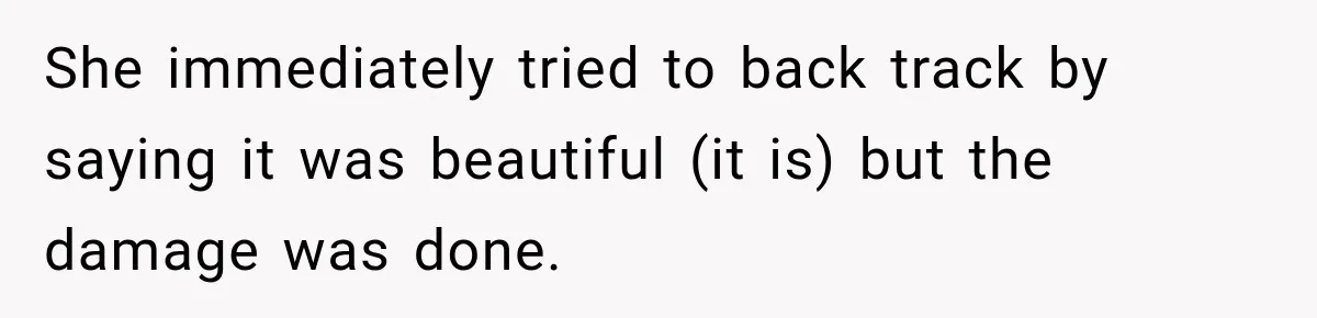 She immediately tried to back track by saying it was beautiful (it is) but the damage was done.