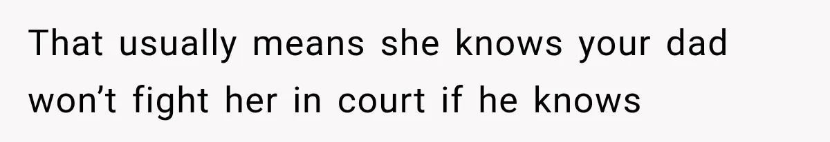 Mom Broke Down In Therapy After Her Daughter Compared A Future Stepmom To Her Husband That usually means she knows your dad won’t fight her in court if he knows