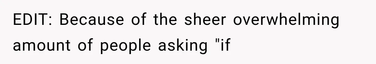 EDIT: Because of the sheer overwhelming amount of people asking "if