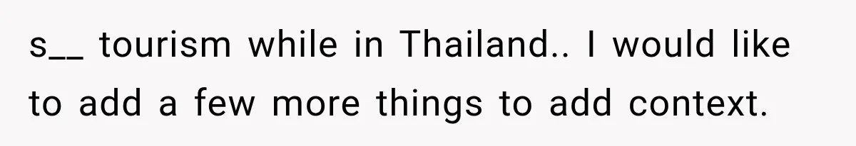 s__ tourism while in Thailand.. I would like to add a few more things to add context.