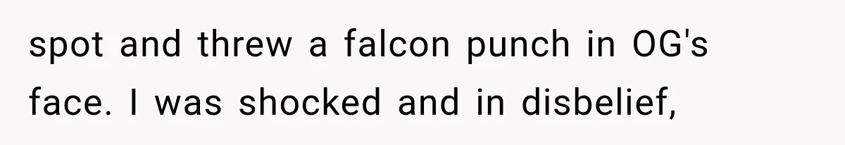 Woman Refuses To Believe Young Man Has Cancer, Then Punches The Worst Possible Stranger spot and threw a falcon punch in OG's face. I was shocked and in disbelief,