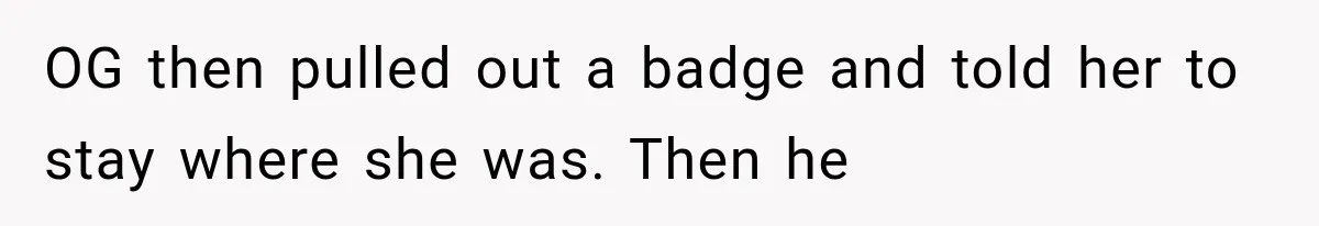 Woman Refuses To Believe Young Man Has Cancer, Then Punches The Worst Possible Stranger OG then pulled out a badge and told her to stay where she was. Then he