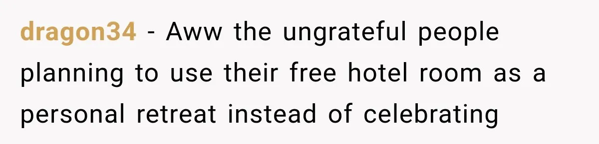 Couple Uninvites Complaining Guests After They Call the Wedding Too Much Trouble dragon34 − Aww the ungrateful people planning to use their free hotel room as a personal retreat instead of celebrating