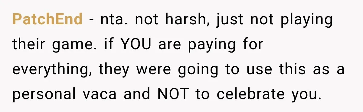 Couple Uninvites Complaining Guests After They Call the Wedding Too Much Trouble PatchEnd − nta. not harsh, just not playing their game. if YOU are paying for everything, they were going to use this as a personal vaca and NOT to celebrate...