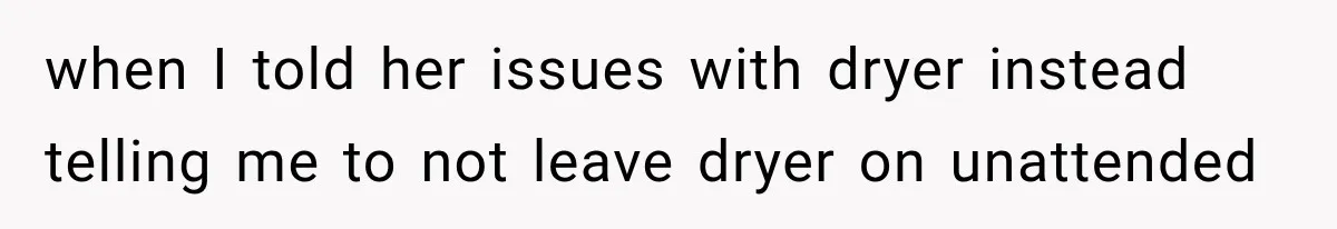 High School Senior Got Lectured About Marriage, So He Delivered The Pettiest Revenge when I told her issues with dryer instead telling me to not leave dryer on unattended