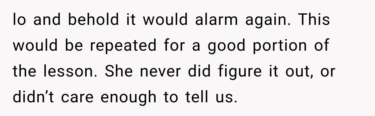 High School Senior Got Lectured About Marriage, So He Delivered The Pettiest Revenge lo and behold it would alarm again. This would be repeated for a good portion of the lesson. She never did figure it out, or didn’t care enough to tell...