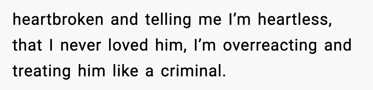 Woman Ends a Seven-Year Relationship After Boyfriend Explodes Over a Two-Hour Birthday Conflict heartbroken and telling me I’m heartless, that I never loved him, I’m overreacting and treating him like a criminal.