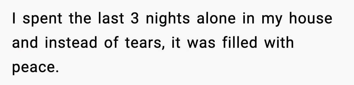 Woman Ends a Seven-Year Relationship After Boyfriend Explodes Over a Two-Hour Birthday Conflict I spent the last 3 nights alone in my house and instead of tears, it was filled with peace.