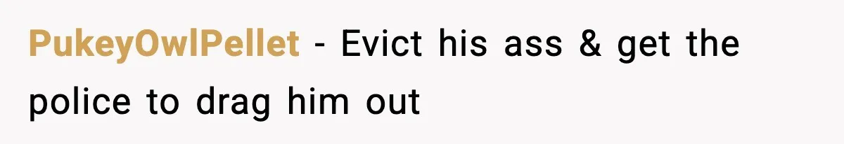 Woman Ends a Seven-Year Relationship After Boyfriend Explodes Over a Two-Hour Birthday Conflict PukeyOwlPellet − Evict his ass & get the police to drag him out