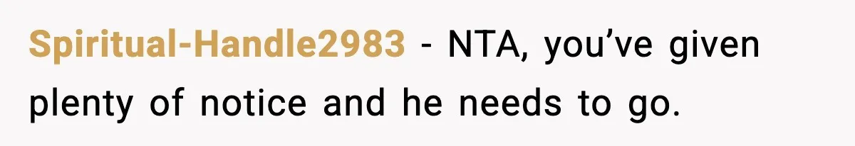 Woman Ends a Seven-Year Relationship After Boyfriend Explodes Over a Two-Hour Birthday Conflict Spiritual-Handle2983 − NTA, you’ve given plenty of notice and he needs to go.