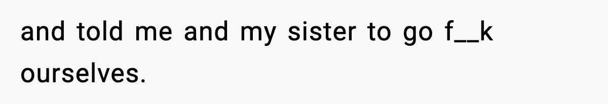 Woman Ends a Seven-Year Relationship After Boyfriend Explodes Over a Two-Hour Birthday Conflict and told me and my sister to go f__k ourselves.