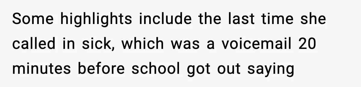 Some highlights include the last time she called in sick, which was a voicemail 20 minutes before school got out saying