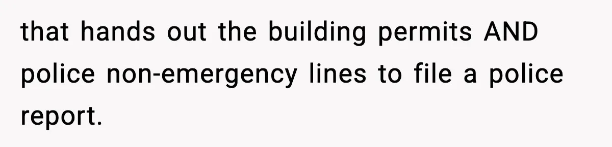 that hands out the building permits AND police non-emergency lines to file a police report.
