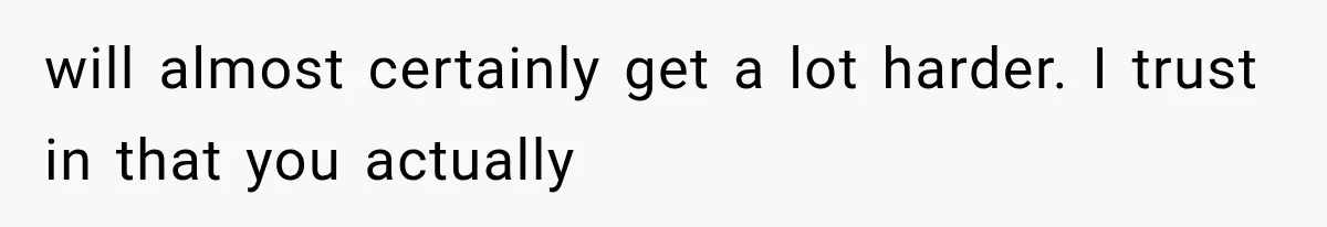 Mom Admits She Loves Her Youngest More, Then Confesses Why Her Oldest Pushes Her Away will almost certainly get a lot harder. I trust in that you actually