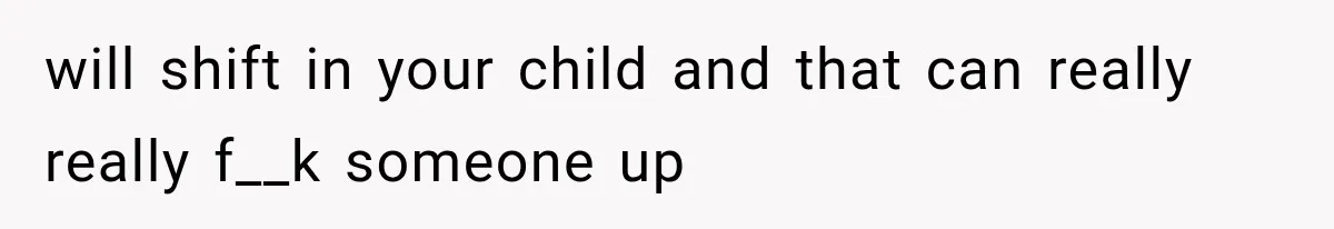 Mom Admits She Loves Her Youngest More, Then Confesses Why Her Oldest Pushes Her Away will shift in your child and that can really really f__k someone up
