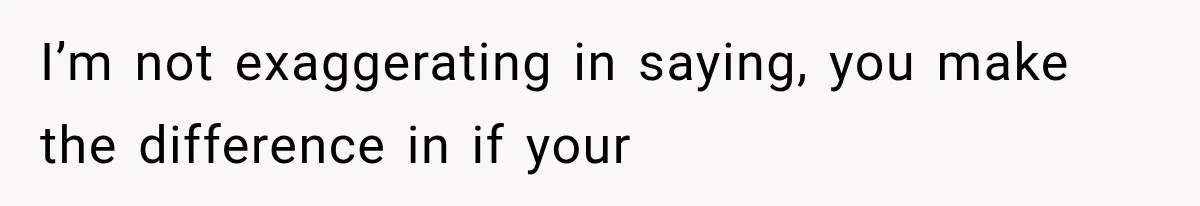 Mom Admits She Loves Her Youngest More, Then Confesses Why Her Oldest Pushes Her Away I’m not exaggerating in saying, you make the difference in if your