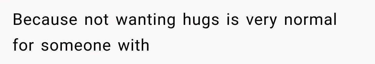 Mom Admits She Loves Her Youngest More, Then Confesses Why Her Oldest Pushes Her Away Because not wanting hugs is very normal for someone with