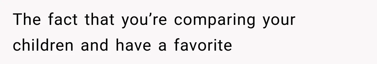 Mom Admits She Loves Her Youngest More, Then Confesses Why Her Oldest Pushes Her Away The fact that you’re comparing your children and have a favorite