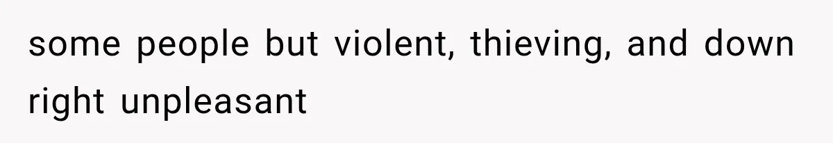 Mom Admits She Loves Her Youngest More, Then Confesses Why Her Oldest Pushes Her Away some people but violent, thieving, and down right unpleasant