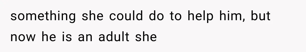 Mom Admits She Loves Her Youngest More, Then Confesses Why Her Oldest Pushes Her Away something she could do to help him, but now he is an adult she