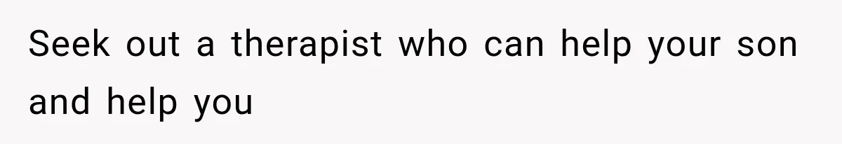 Mom Admits She Loves Her Youngest More, Then Confesses Why Her Oldest Pushes Her Away Seek out a therapist who can help your son and help you