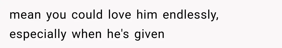 Mom Admits She Loves Her Youngest More, Then Confesses Why Her Oldest Pushes Her Away mean you could love him endlessly, especially when he's given