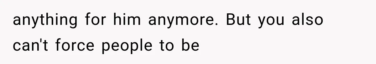 Mom Admits She Loves Her Youngest More, Then Confesses Why Her Oldest Pushes Her Away anything for him anymore. But you also can't force people to be
