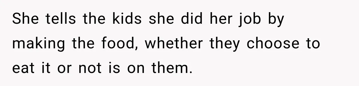 Mom Refuses Summer Camp For Her Son, But His Daily Tantrums Make Her Question Everything She tells the kids she did her job by making the food, whether they choose to eat it or not is on them.