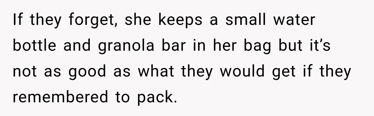 Mom Refuses Summer Camp For Her Son, But His Daily Tantrums Make Her Question Everything If they forget, she keeps a small water bottle and granola bar in her bag but it’s not as good as what they would get if they remembered to pack.