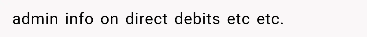 admin info on direct debits etc etc.