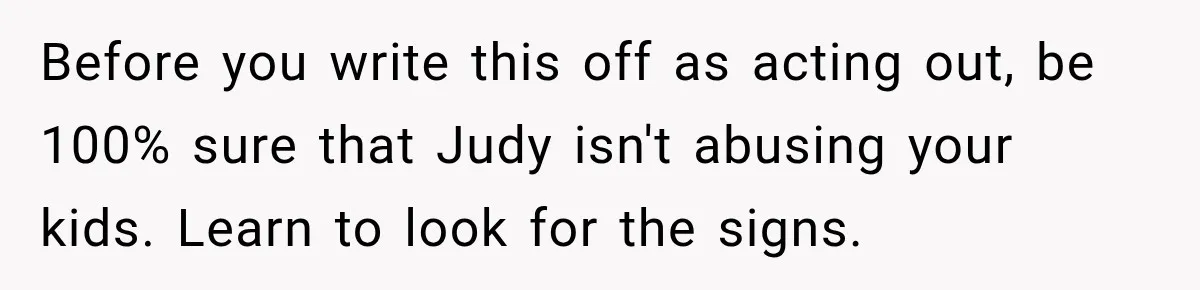 Mom Refuses Summer Camp For Her Son, But His Daily Tantrums Make Her Question Everything Before you write this off as acting out, be 100% sure that Judy isn't abusing your kids. Learn to look for the signs.