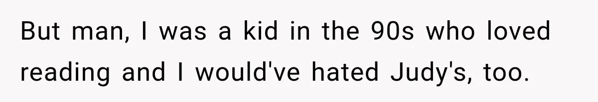 Mom Refuses Summer Camp For Her Son, But His Daily Tantrums Make Her Question Everything But man, I was a kid in the 90s who loved reading and I would've hated Judy's, too.
