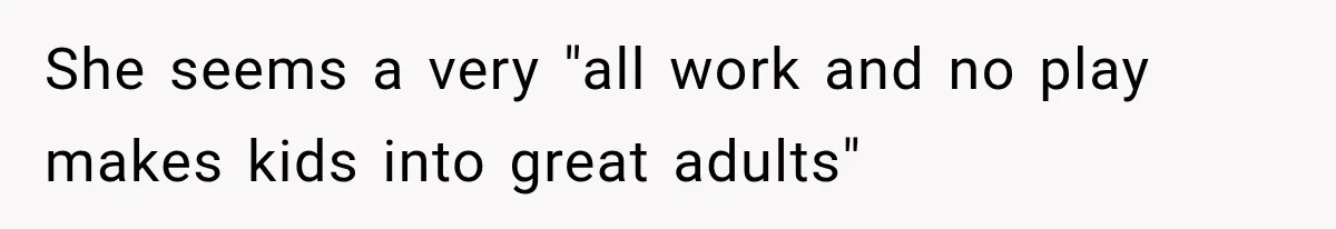 Mom Refuses Summer Camp For Her Son, But His Daily Tantrums Make Her Question Everything She seems a very "all work and no play makes kids into great adults"