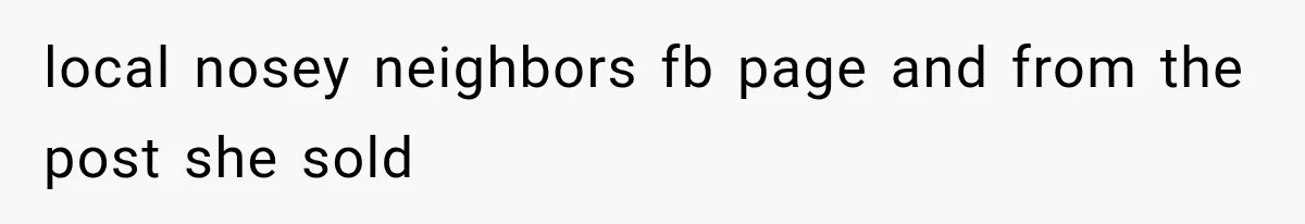 local nosey neighbors fb page and from the post she sold