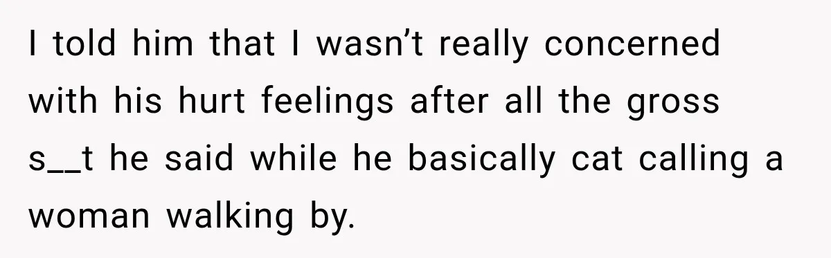 Woman Tells Cousin “That’s Why You’re Single” After His Beach Comments Go Too Far I told him that I wasn’t really concerned with his hurt feelings after all the gross s__t he said while he basically cat calling a woman walking by.