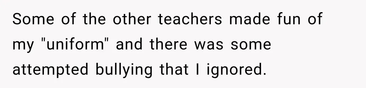Teacher Was Mocked For Wearing Cardigans Until Her Coworker Learned The Real Reason Some of the other teachers made fun of my "uniform" and there was some attempted bullying that I ignored.