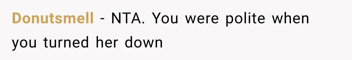 Donutsmell − NTA. You were polite when you turned her down