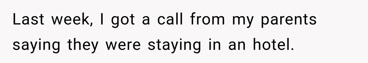 Last week, I got a call from my parents saying they were staying in an hotel.