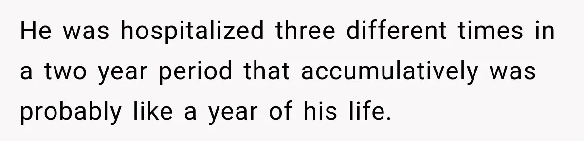 Bride Refuses To Replace Her Dad At Her Wedding And Her Mom Won’t Let It Go He was hospitalized three different times in a two year period that accumulatively was probably like a year of his life.