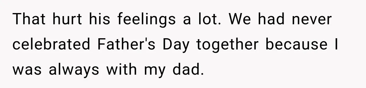Bride Refuses To Replace Her Dad At Her Wedding And Her Mom Won’t Let It Go That hurt his feelings a lot. We had never celebrated Father's Day together because I was always with my dad.