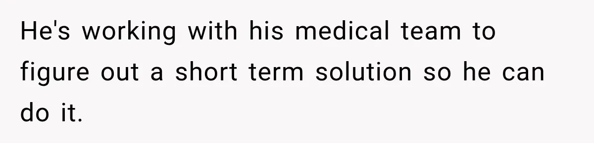 Bride Refuses To Replace Her Dad At Her Wedding And Her Mom Won’t Let It Go He's working with his medical team to figure out a short term solution so he can do it.