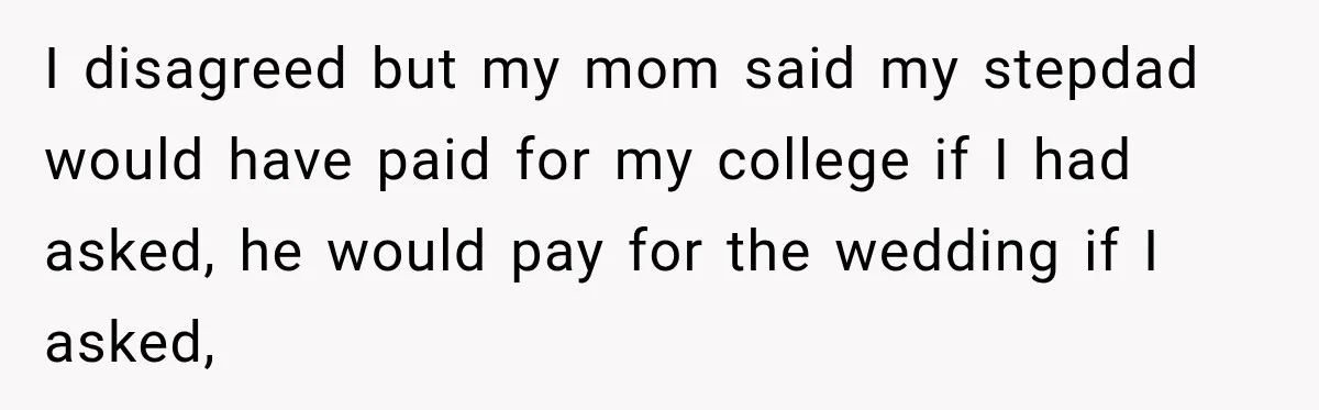 Bride Refuses To Replace Her Dad At Her Wedding And Her Mom Won’t Let It Go I disagreed but my mom said my stepdad would have paid for my college if I had asked, he would pay for the wedding if I asked,