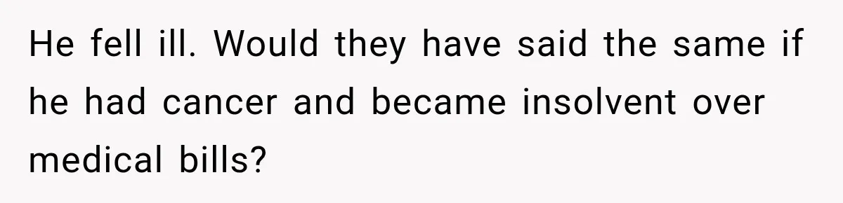 Bride Refuses To Replace Her Dad At Her Wedding And Her Mom Won’t Let It Go He fell ill. Would they have said the same if he had cancer and became insolvent over medical bills?