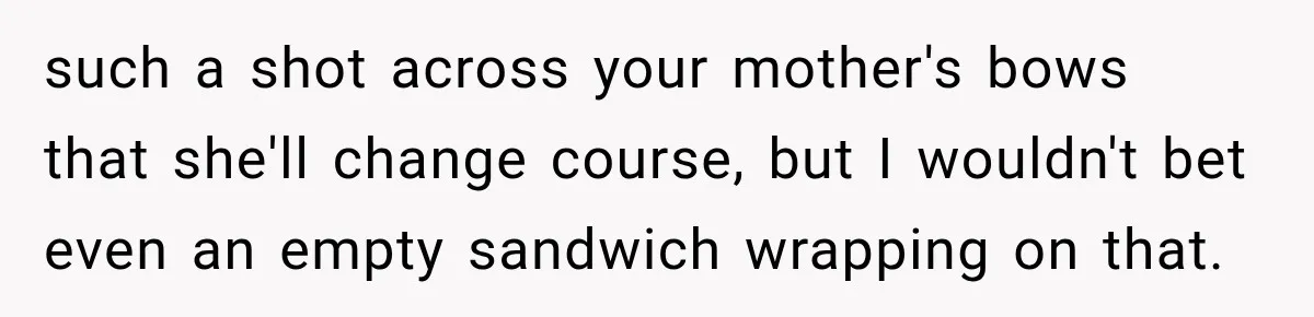 Bride Refuses To Replace Her Dad At Her Wedding And Her Mom Won’t Let It Go such a shot across your mother's bows that she'll change course, but I wouldn't bet even an empty sandwich wrapping on that.