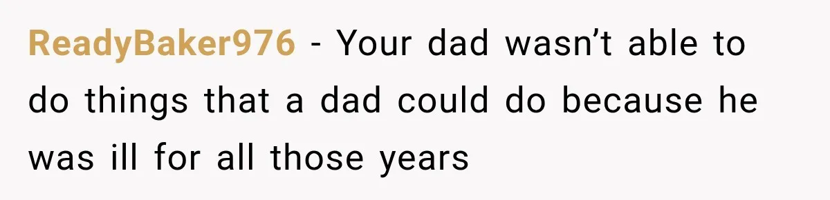 Bride Refuses To Replace Her Dad At Her Wedding And Her Mom Won’t Let It Go ReadyBaker976 − Your dad wasn’t able to do things that a dad could do because he was ill for all those years
