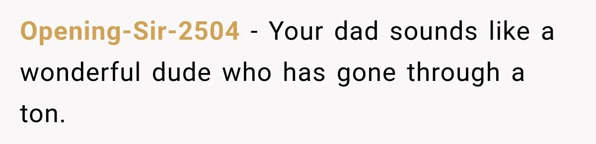 Bride Refuses To Replace Her Dad At Her Wedding And Her Mom Won’t Let It Go Opening-Sir-2504 − Your dad sounds like a wonderful dude who has gone through a ton.