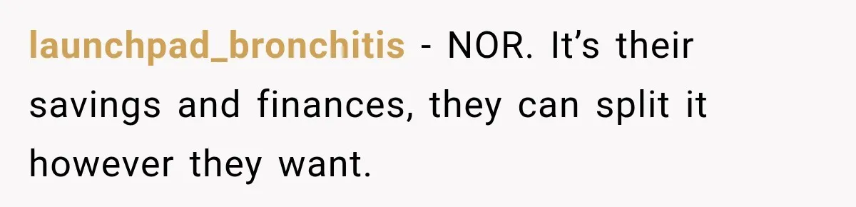 launchpad_bronchitis − NOR. It’s their savings and finances, they can split it however they want.