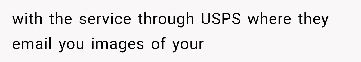 with the service through USPS where they email you images of your
