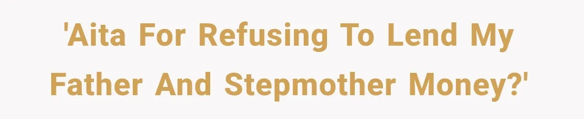 'AITA for refusing to lend my father and stepmother money?'